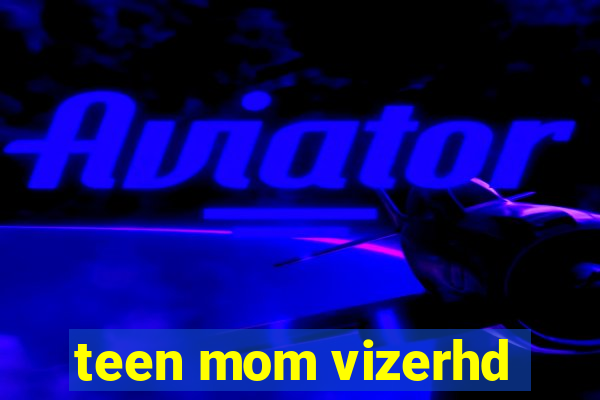 teen mom vizerhd